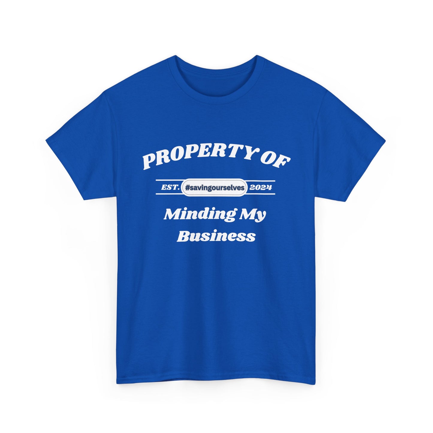 Property of Minding My Business #SavingOurselves Tee