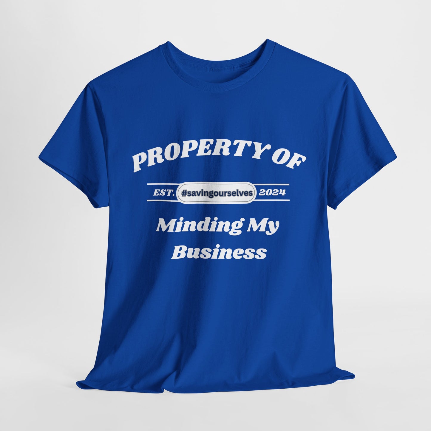 Property of Minding My Business #SavingOurselves Tee